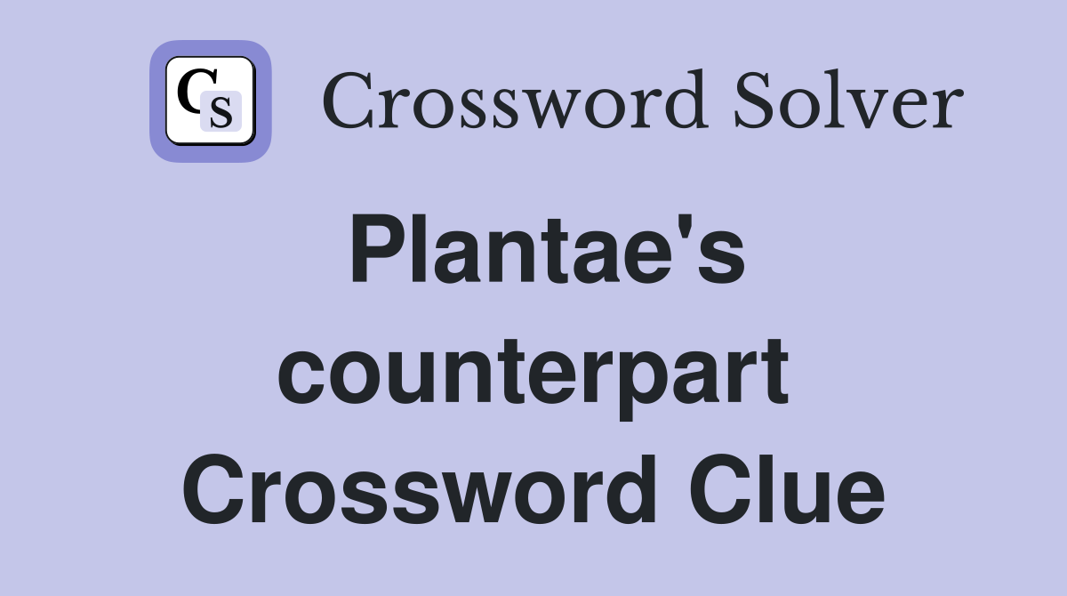 Plantae's counterpart Crossword Clue