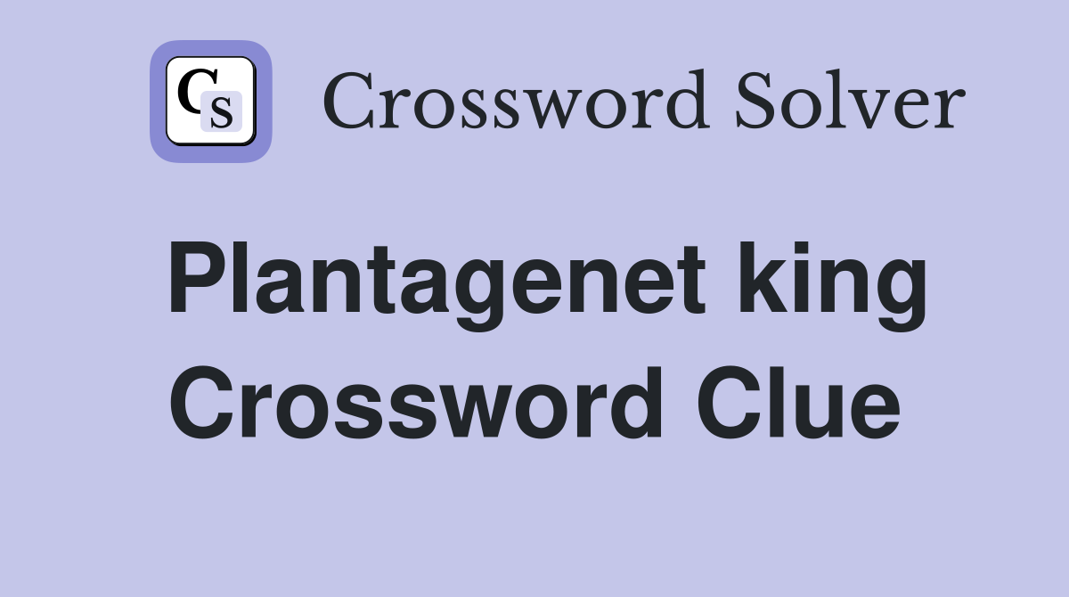 Plantagenet king Crossword Clue