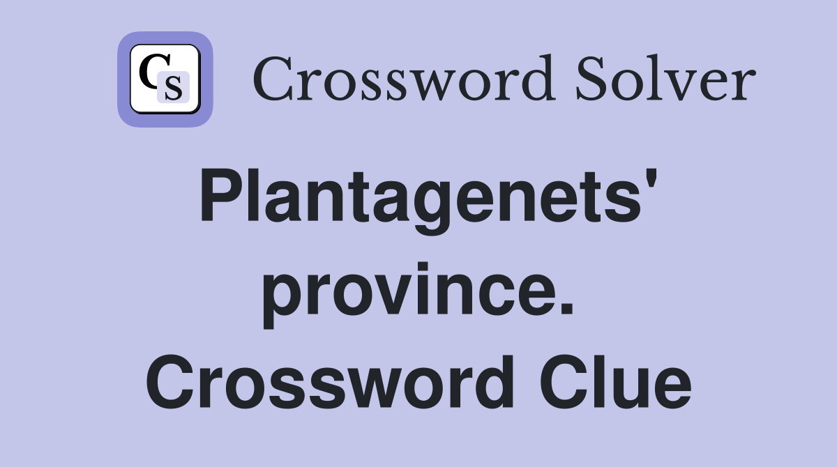 Plantagenets' province. Crossword Clue