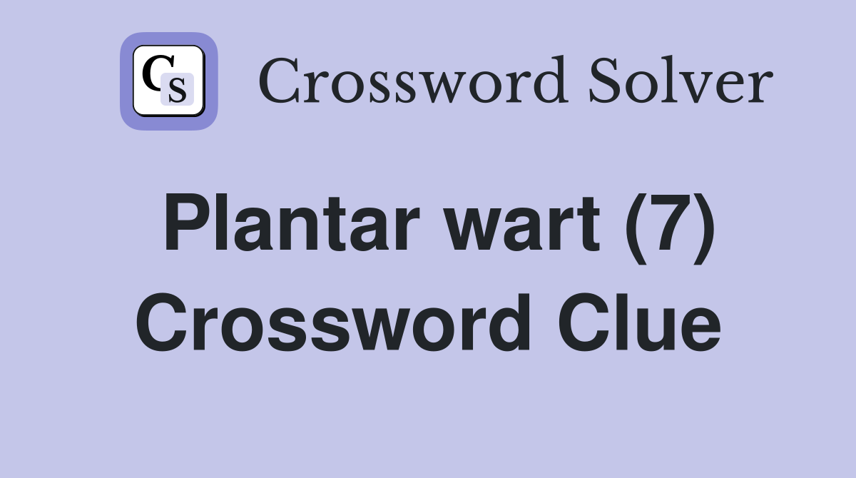 Plantar wart (7) Crossword Clue