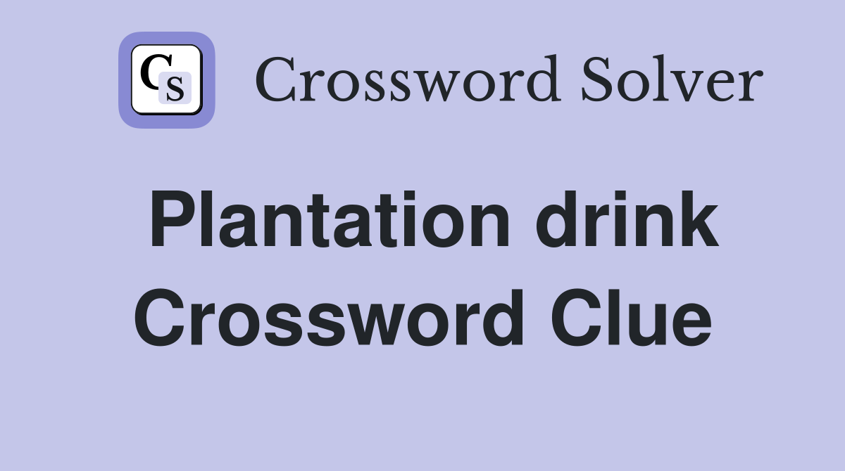 Plantation drink Crossword Clue
