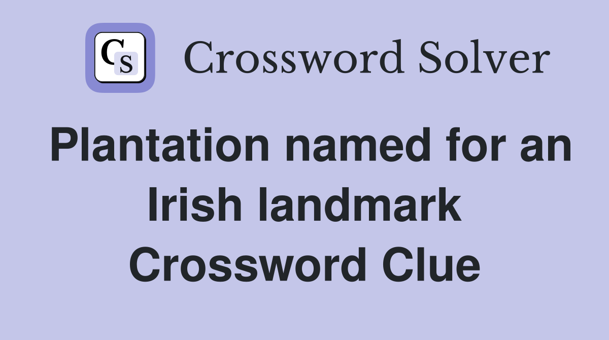 Plantation named for an Irish landmark Crossword Clue