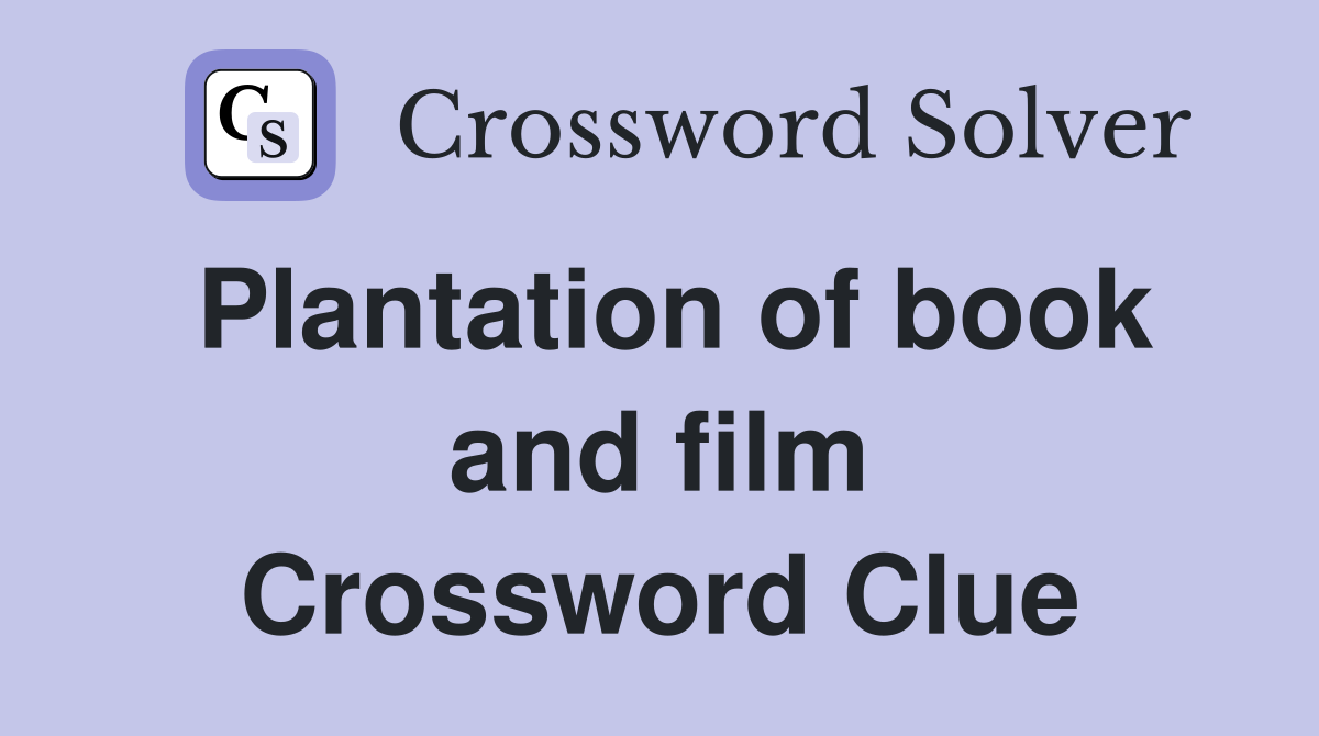 Plantation of book and film Crossword Clue