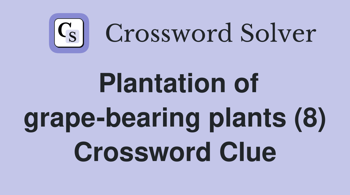 Plantation of grape-bearing plants (8) Crossword Clue