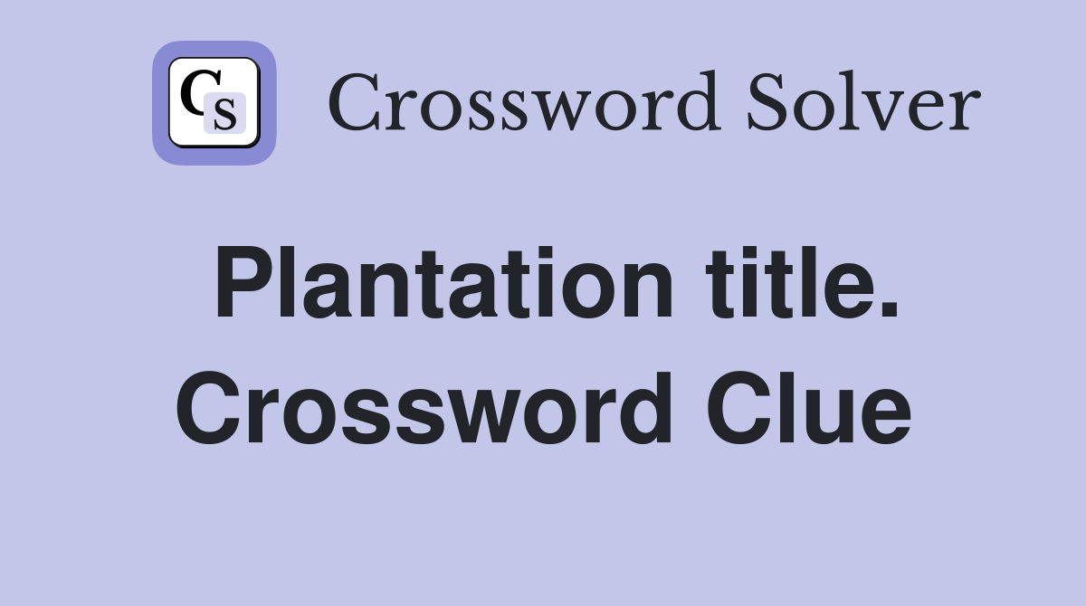 Plantation title. Crossword Clue