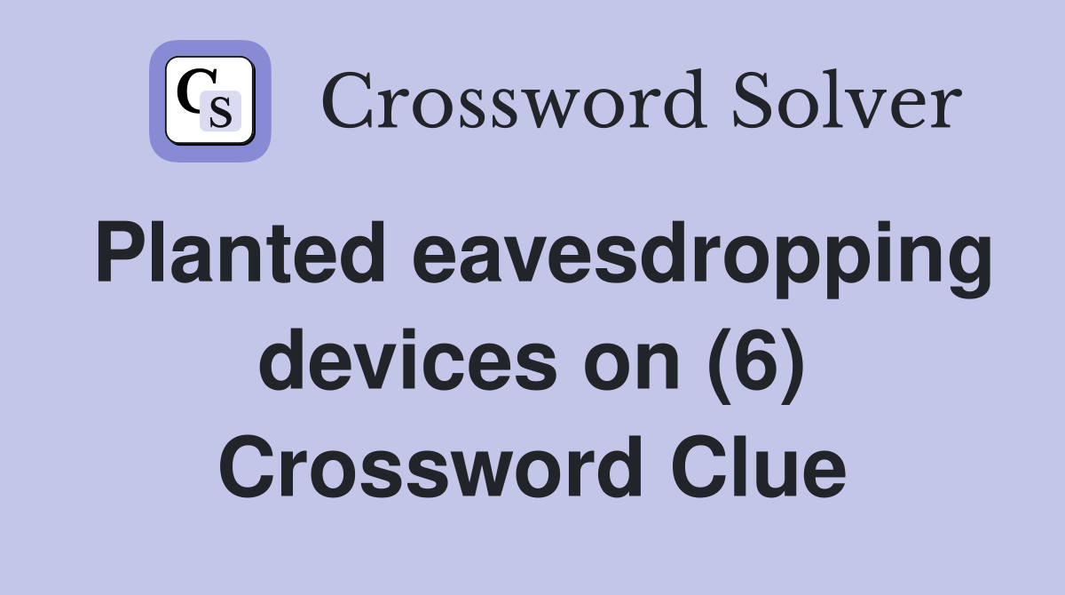 Planted eavesdropping devices on (6) Crossword Clue
