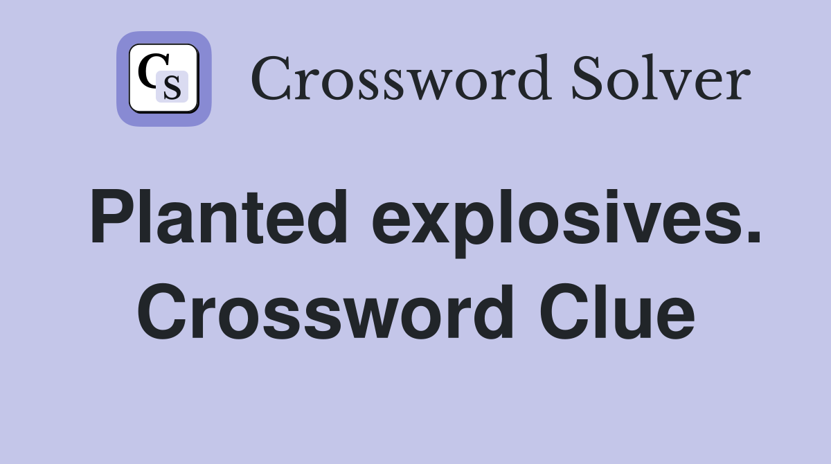 Planted explosives. Crossword Clue