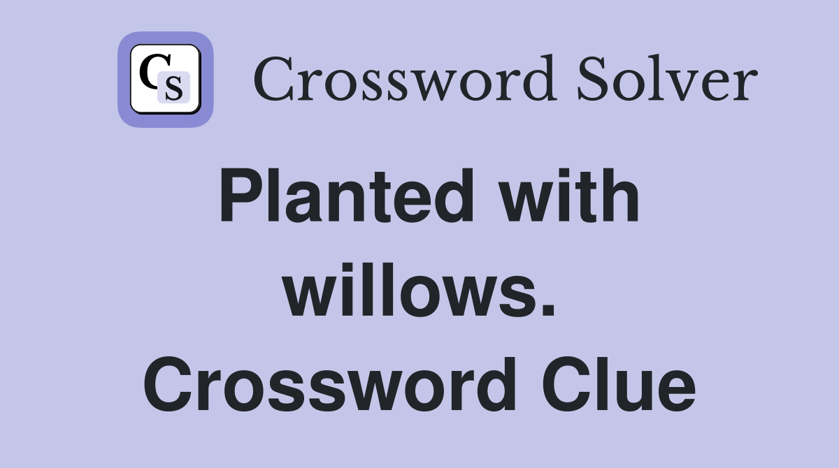 Planted with willows. Crossword Clue
