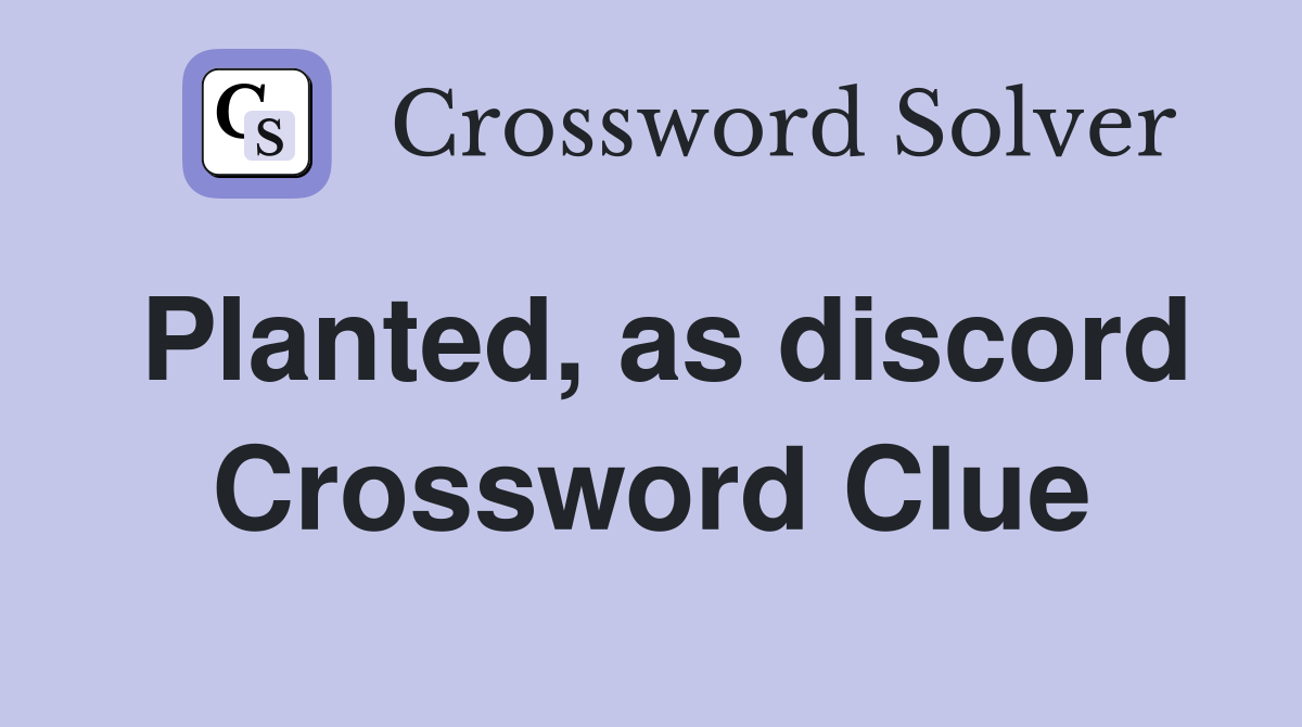 Planted, as discord Crossword Clue