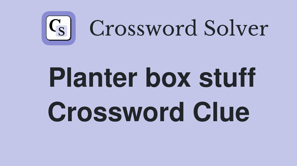 Planter box stuff Crossword Clue
