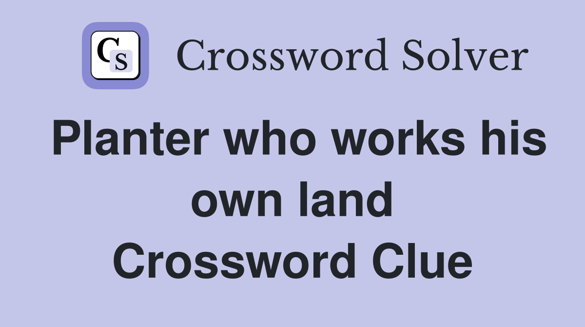 Planter who works his own land Crossword Clue