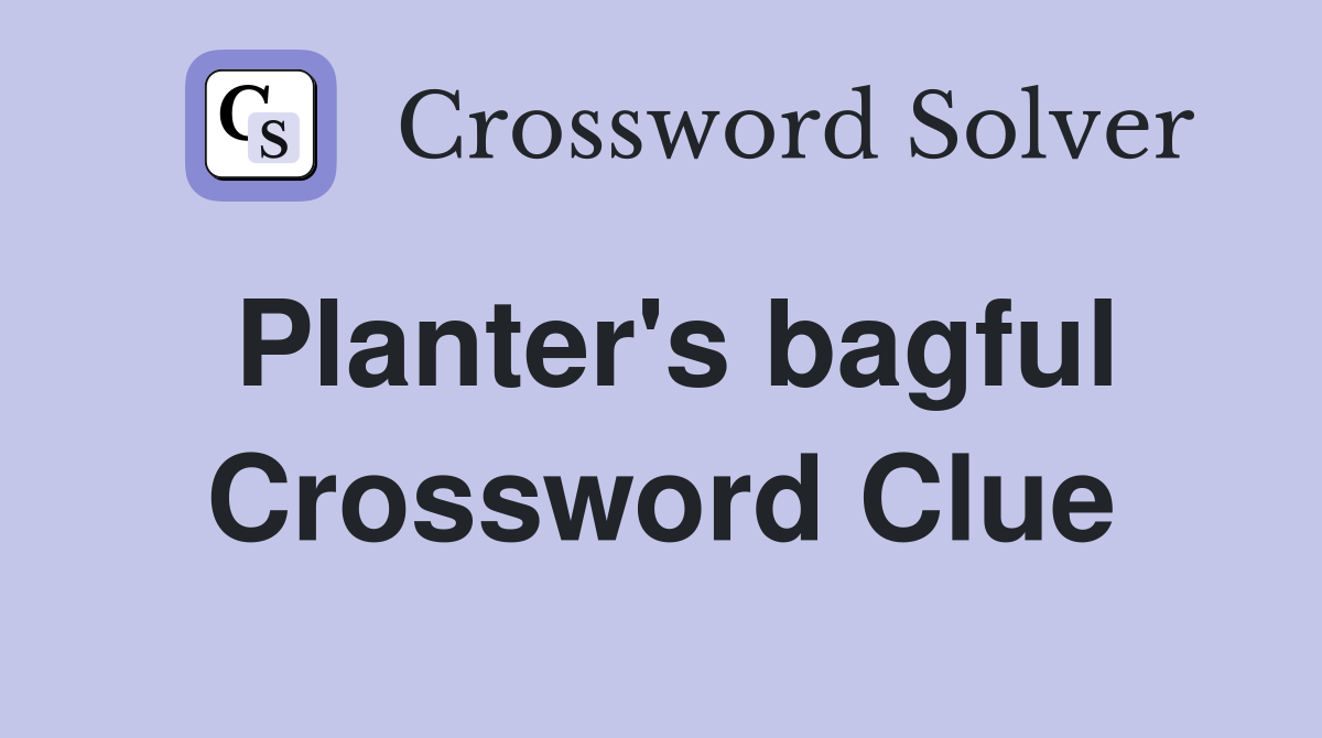 Planter's bagful Crossword Clue