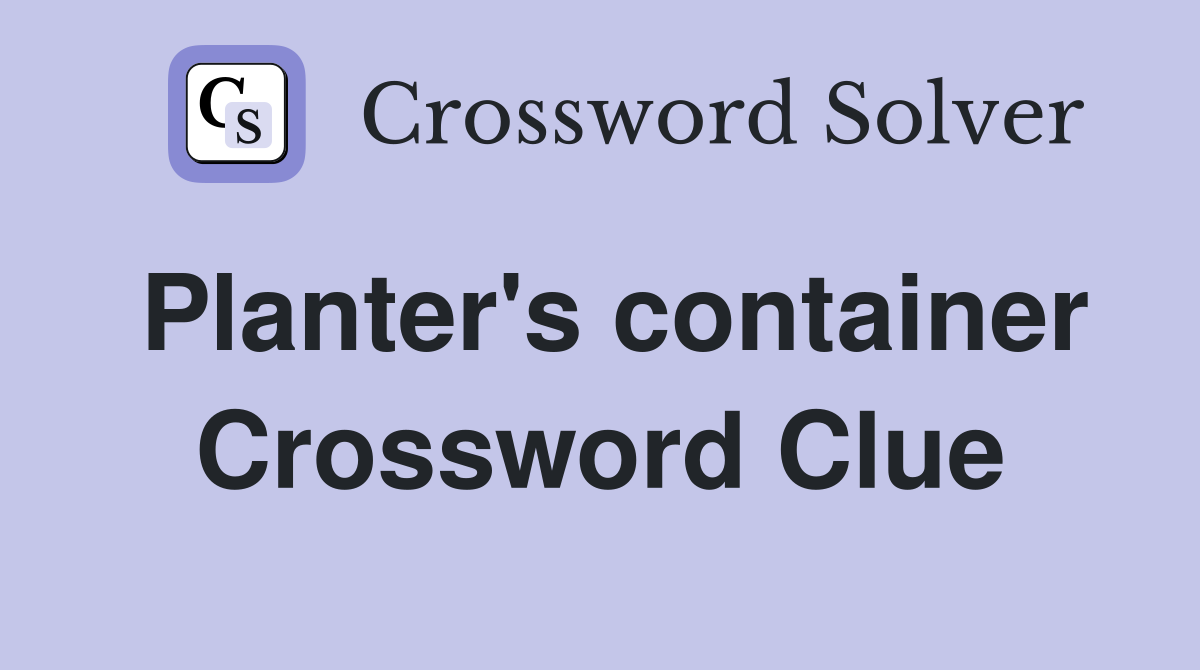 Planter's container Crossword Clue