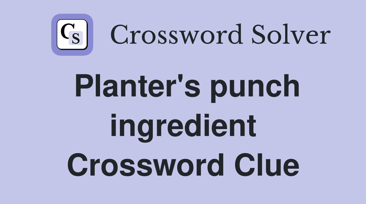 Planter's punch ingredient Crossword Clue