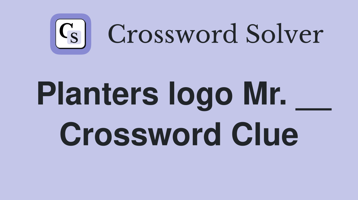 Planters logo Mr. __ Crossword Clue