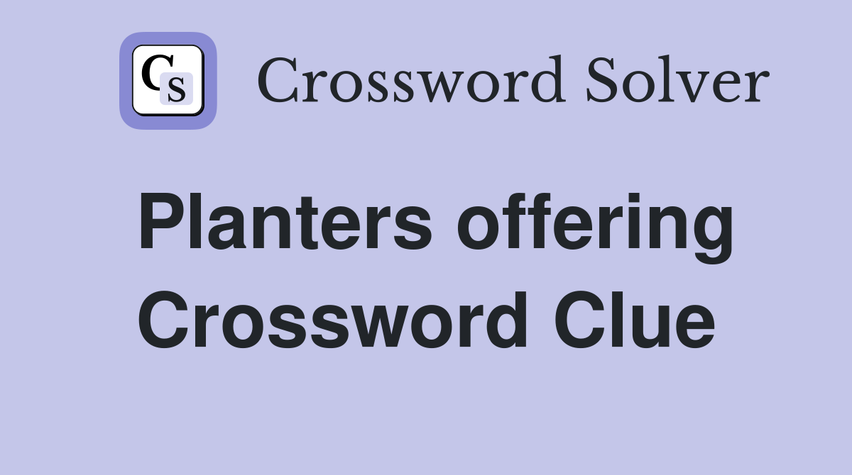 Planters offering Crossword Clue