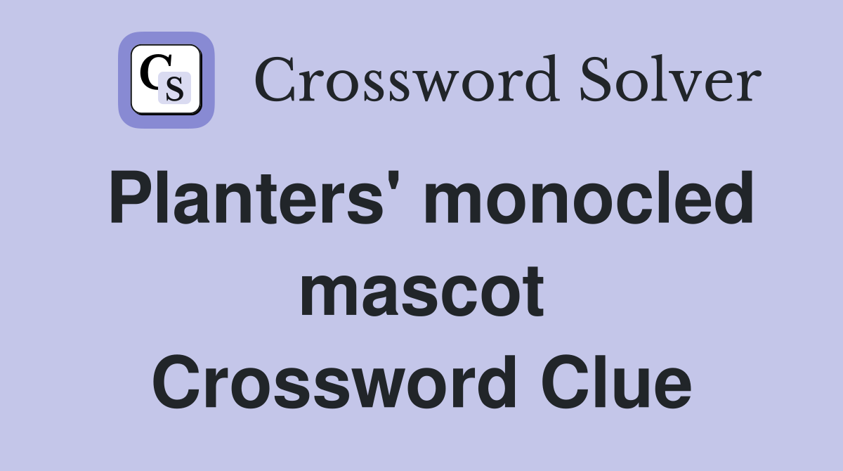 Planters' monocled mascot Crossword Clue