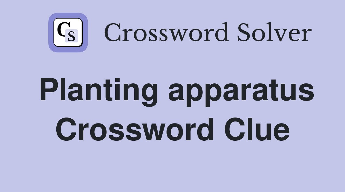 Planting apparatus Crossword Clue