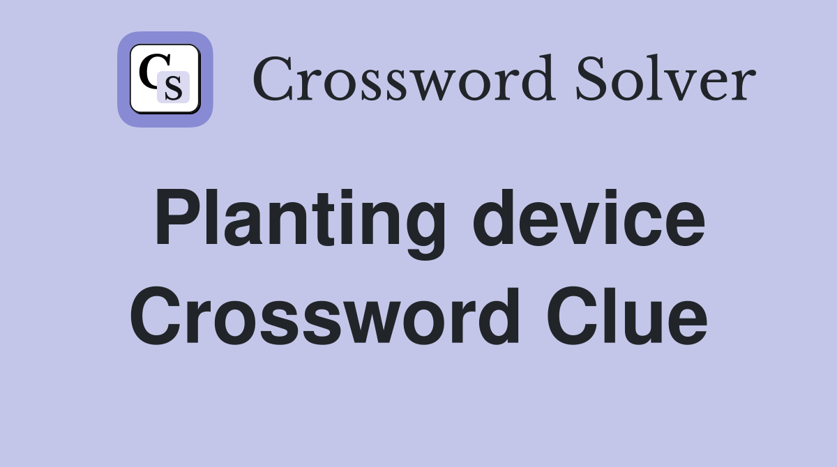 Planting device Crossword Clue