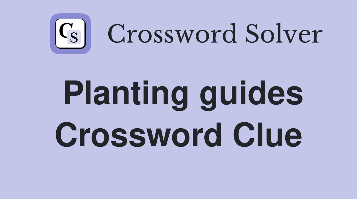 Planting guides Crossword Clue