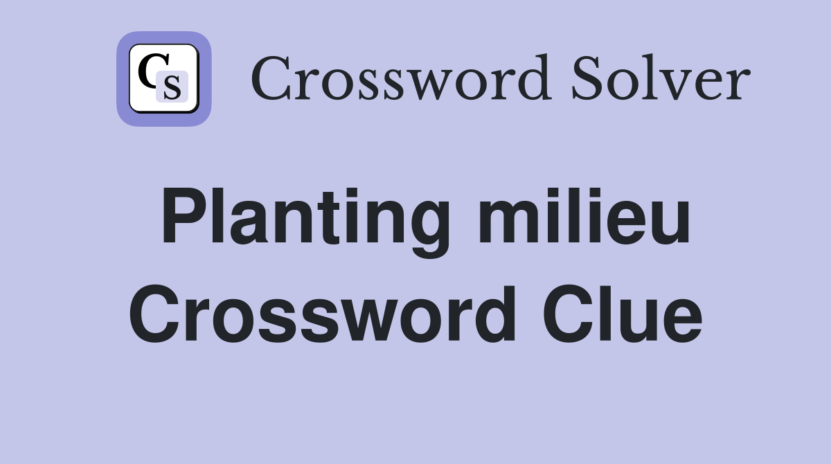 Planting milieu Crossword Clue