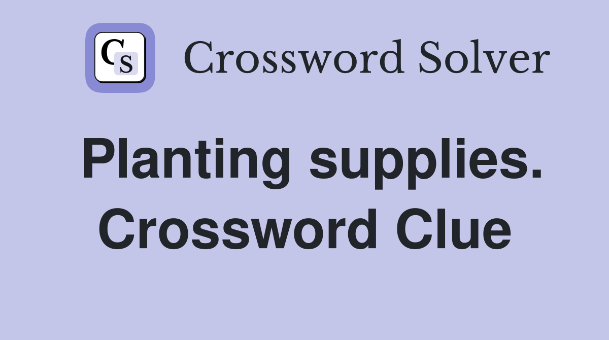 Planting supplies. Crossword Clue