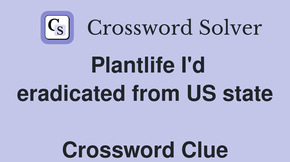 Plantlife I'd eradicated from US state  Crossword Clue