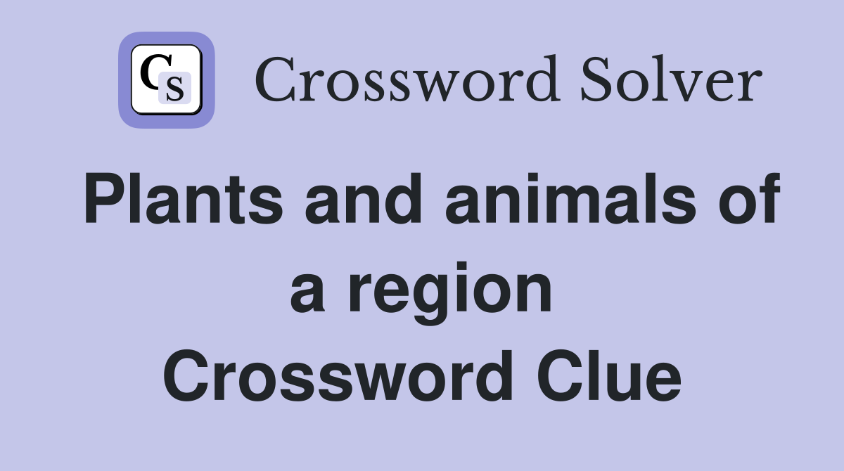 Plants and animals of a region Crossword Clue