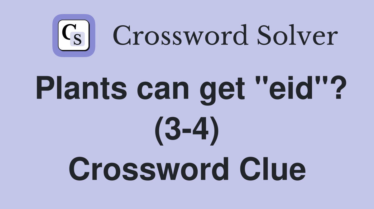 Plants can get "eid"? (3-4) Crossword Clue