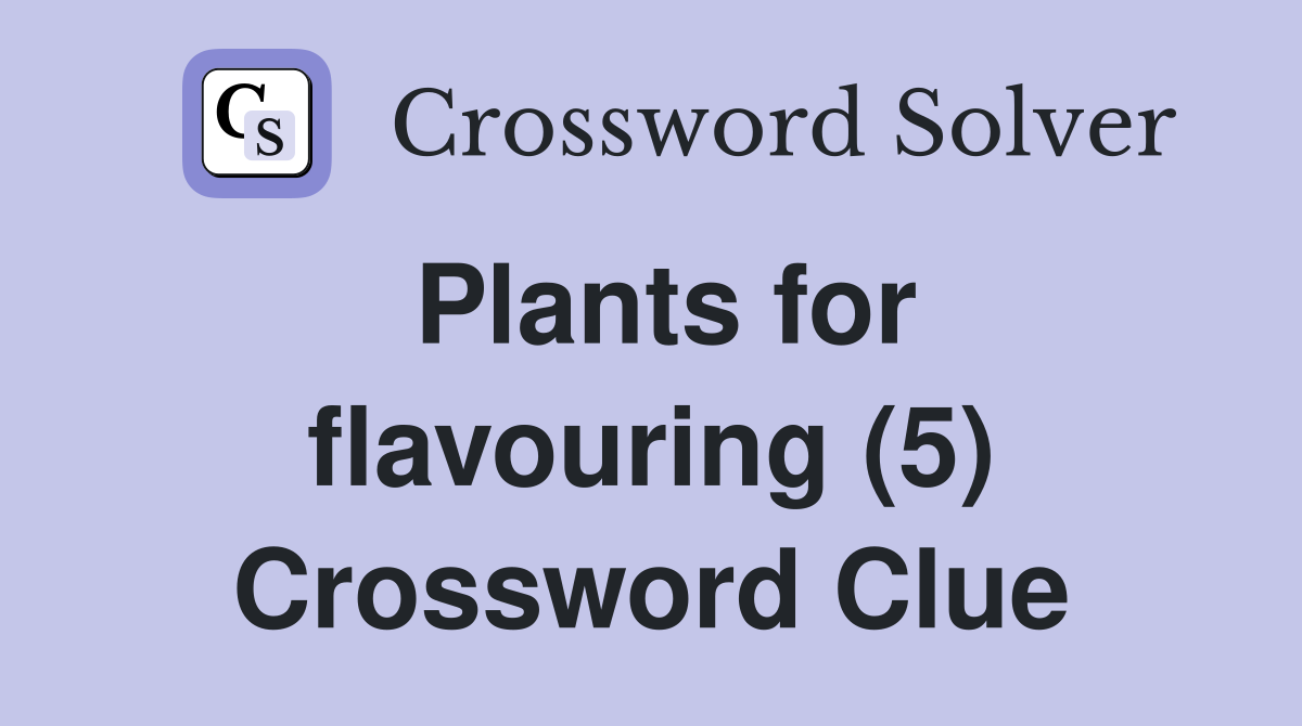 Plants for flavouring (5) Crossword Clue