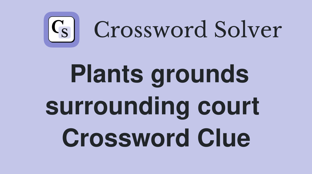 Plants grounds surrounding court  Crossword Clue