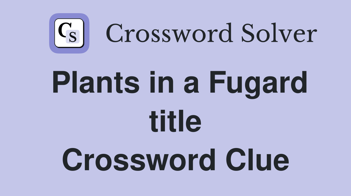 Plants in a Fugard title Crossword Clue