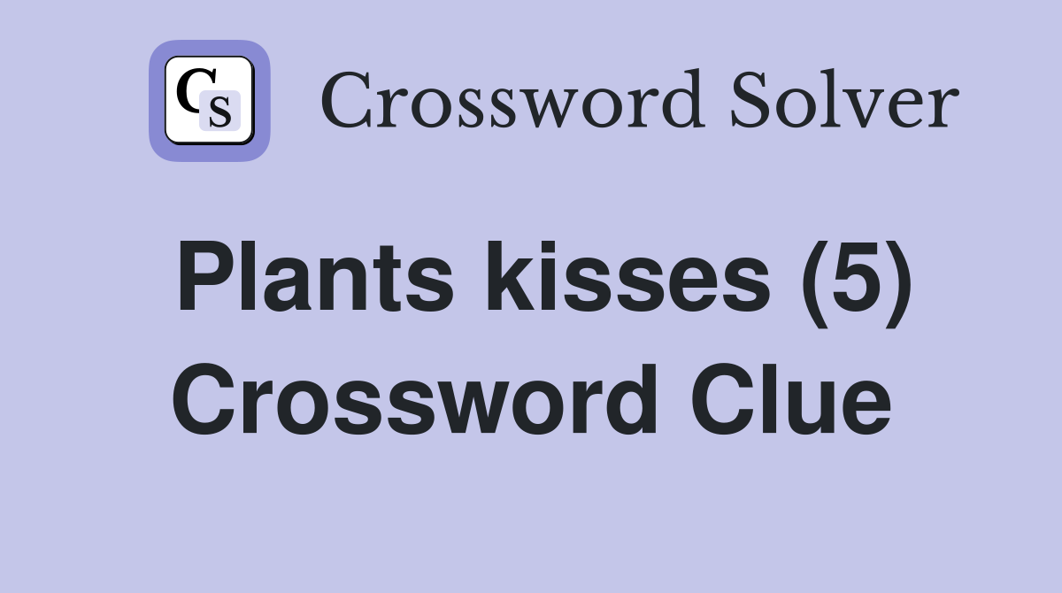 Plants kisses (5) Crossword Clue