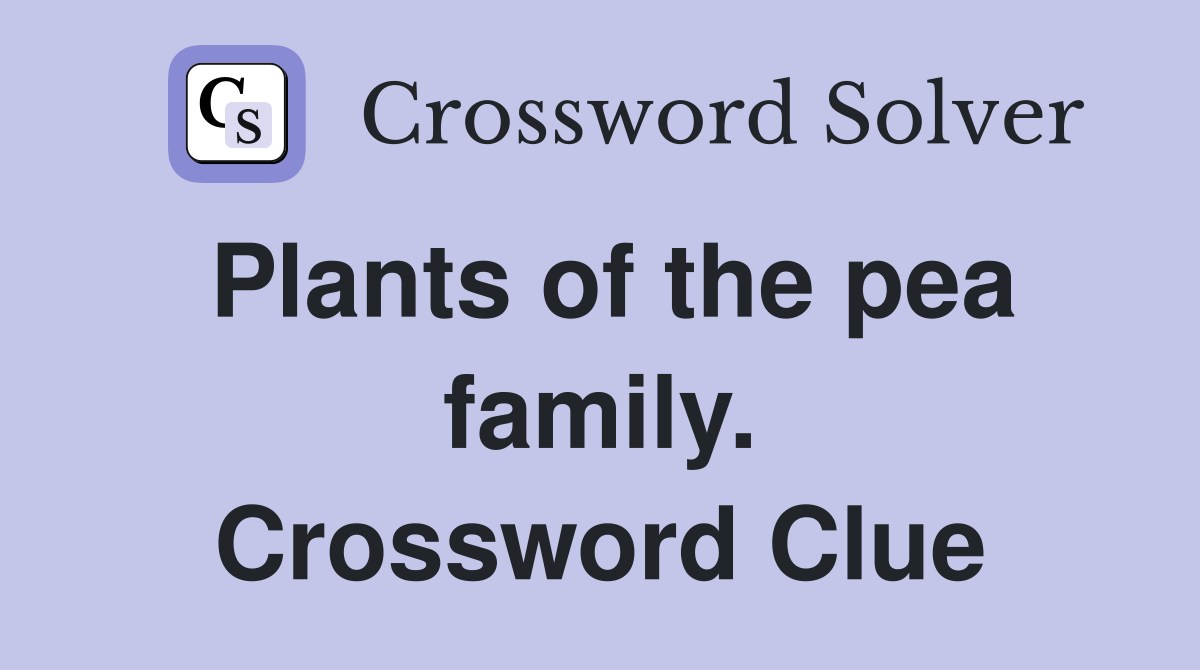 Plants of the pea family. Crossword Clue