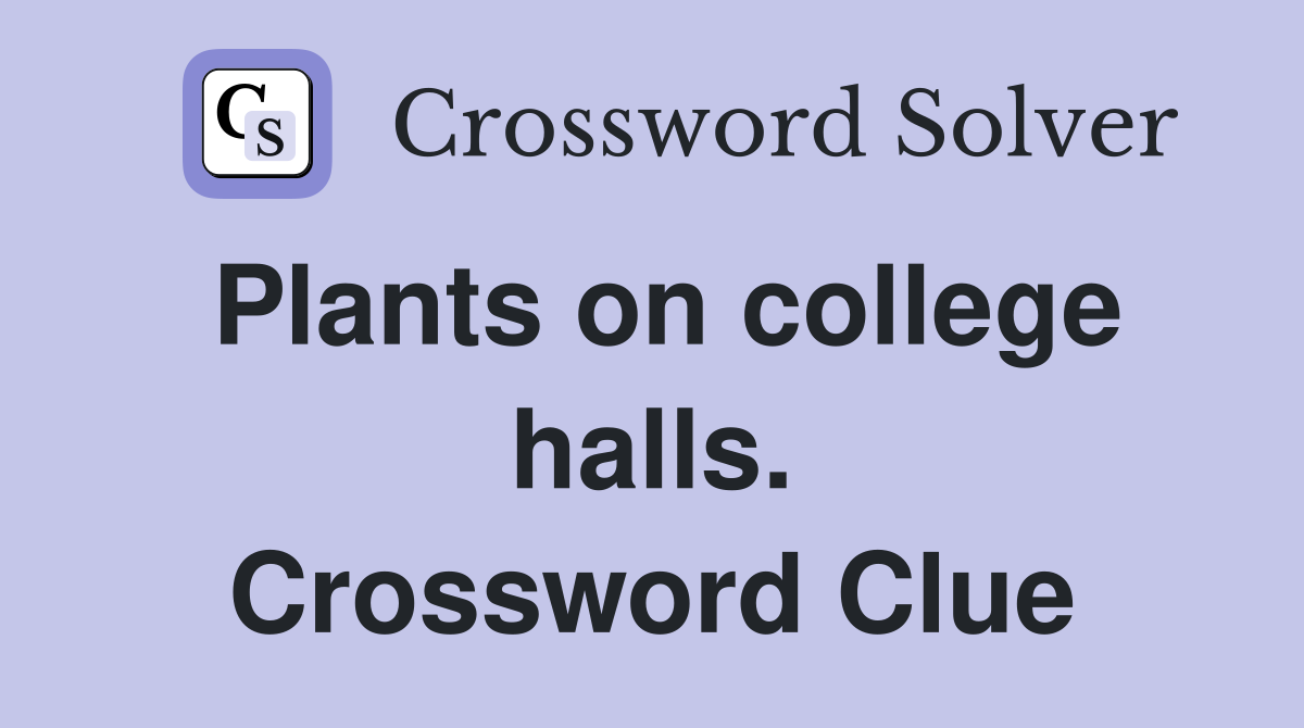 Plants on college halls. Crossword Clue