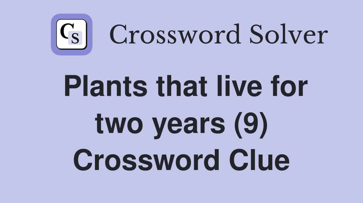 Plants that live for two years (9) Crossword Clue