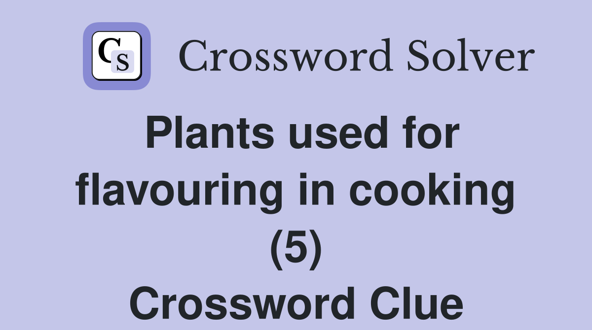 Plants used for flavouring in cooking (5) Crossword Clue