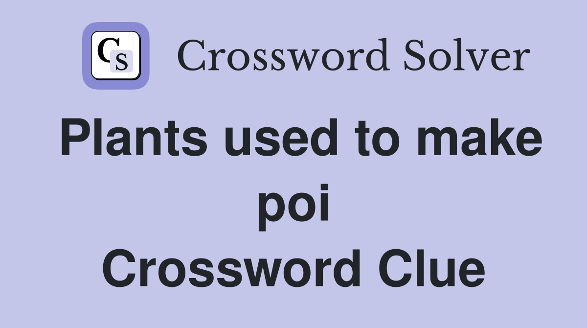 Plants used to make poi Crossword Clue