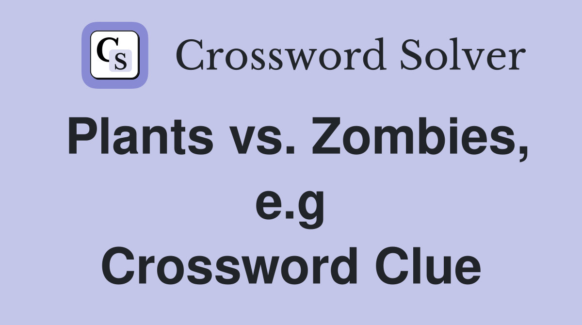 Plants vs. Zombies, e.g Crossword Clue
