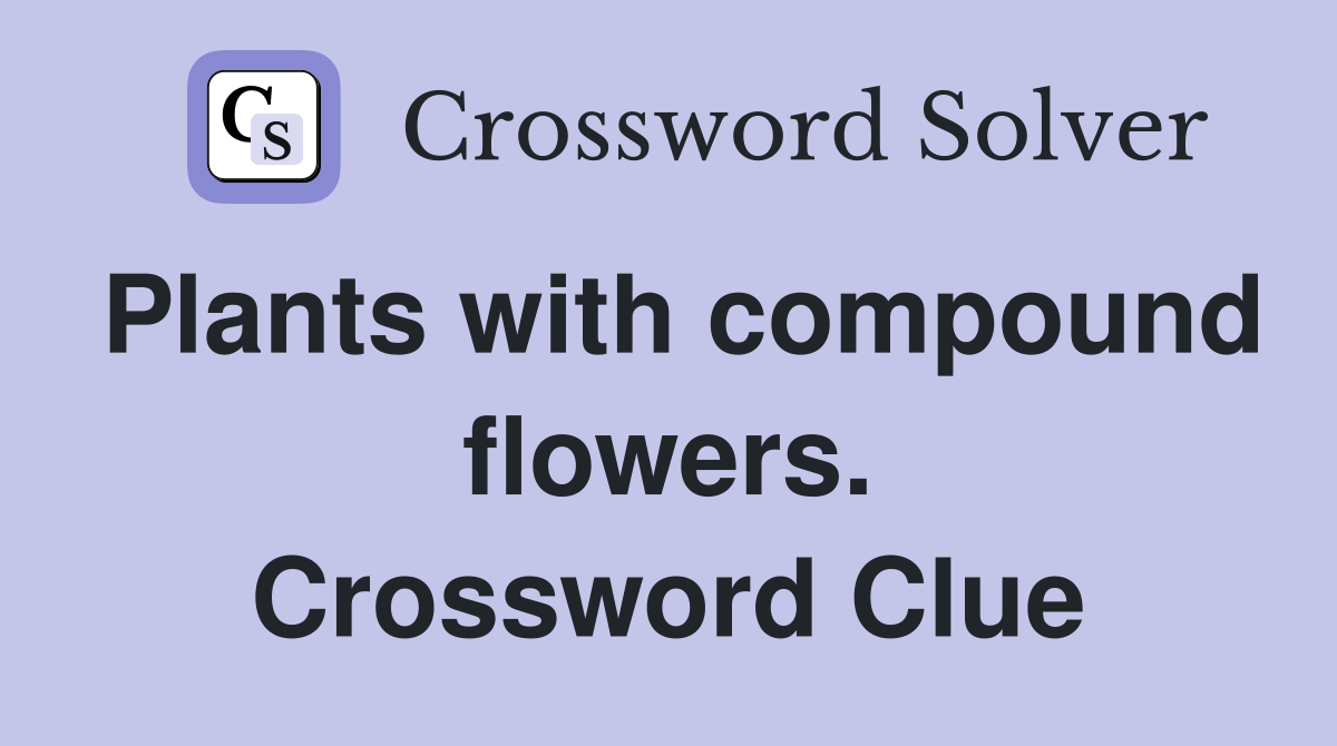 Plants with compound flowers. Crossword Clue