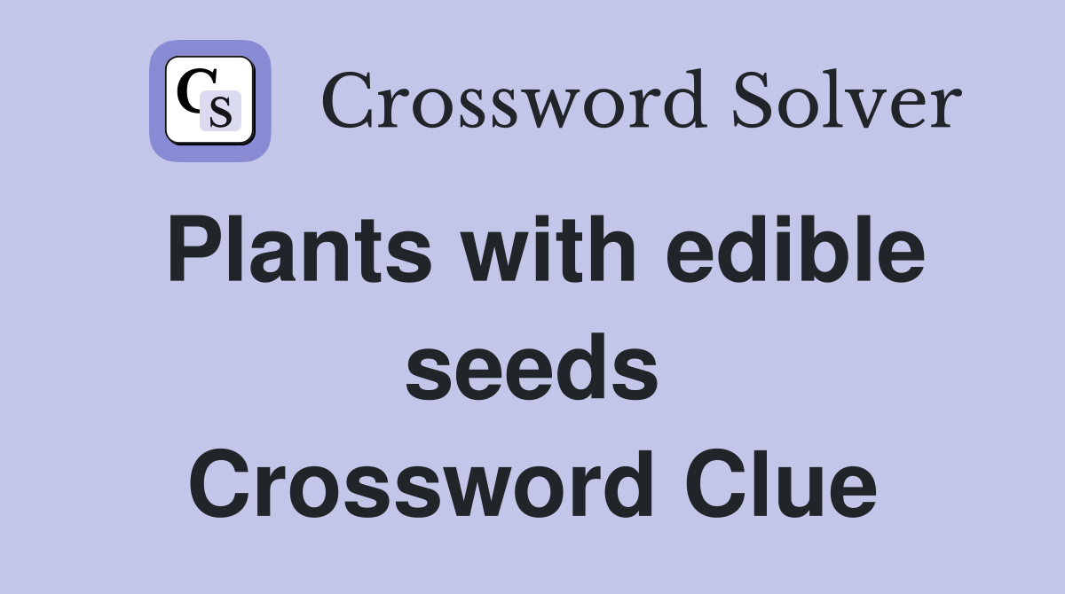 Plants with edible seeds Crossword Clue