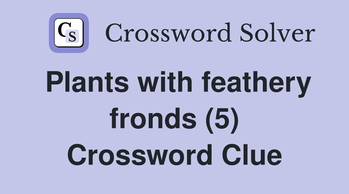 Plants with feathery fronds (5) Crossword Clue