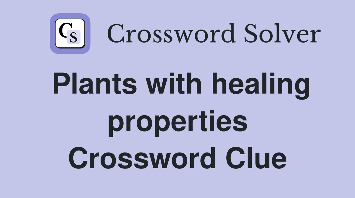 Plants with healing properties Crossword Clue