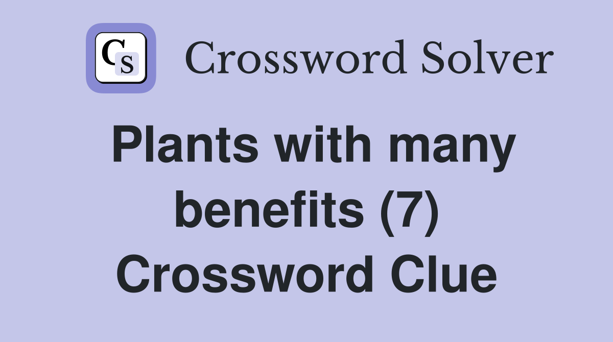 Plants with many benefits (7) Crossword Clue