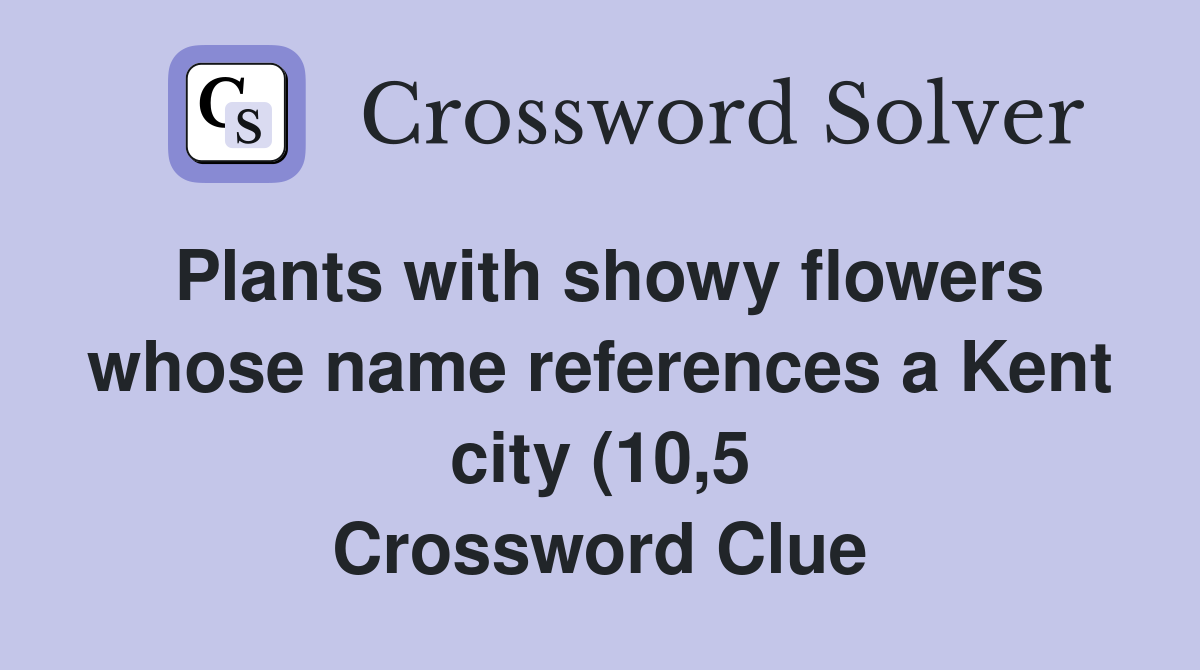 Plants with showy flowers whose name references a Kent city (10 5 Plants with showy flowers whose name references a Kent city (10 5