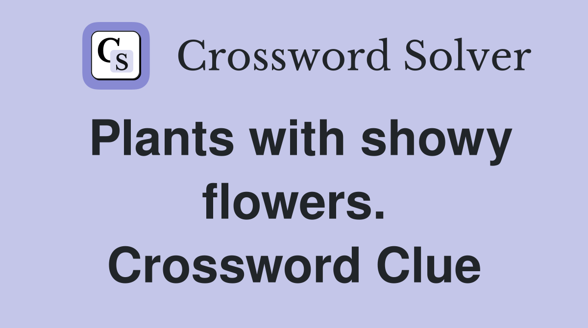 Plants with showy flowers. Crossword Clue