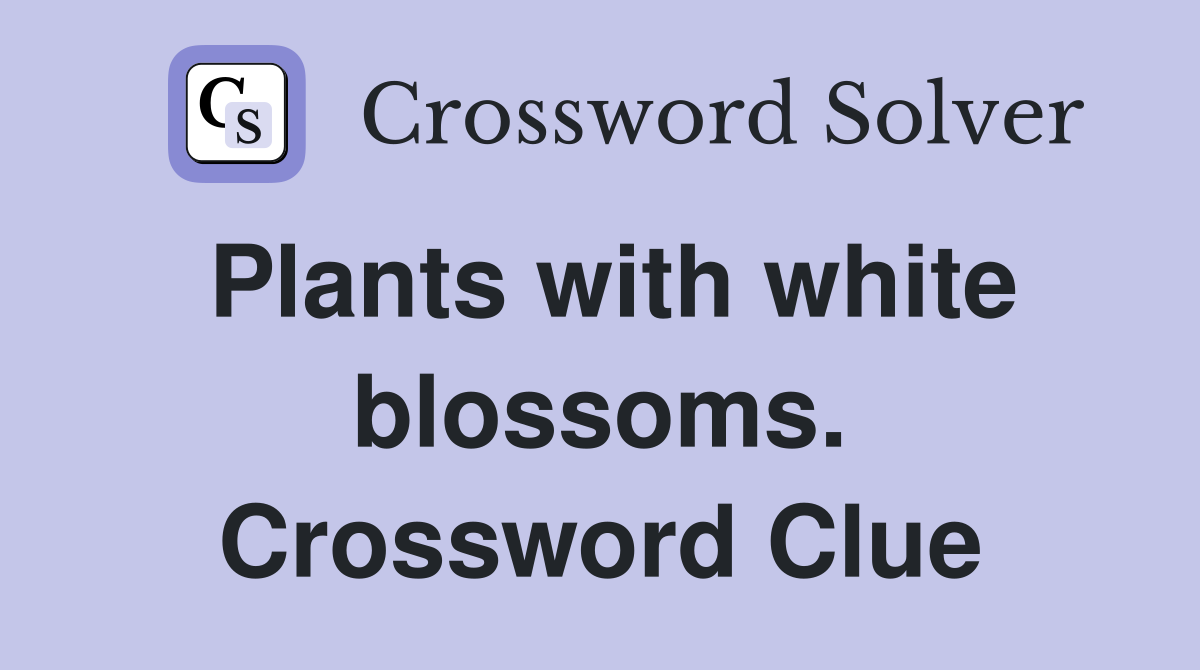 Plants with white blossoms. Crossword Clue