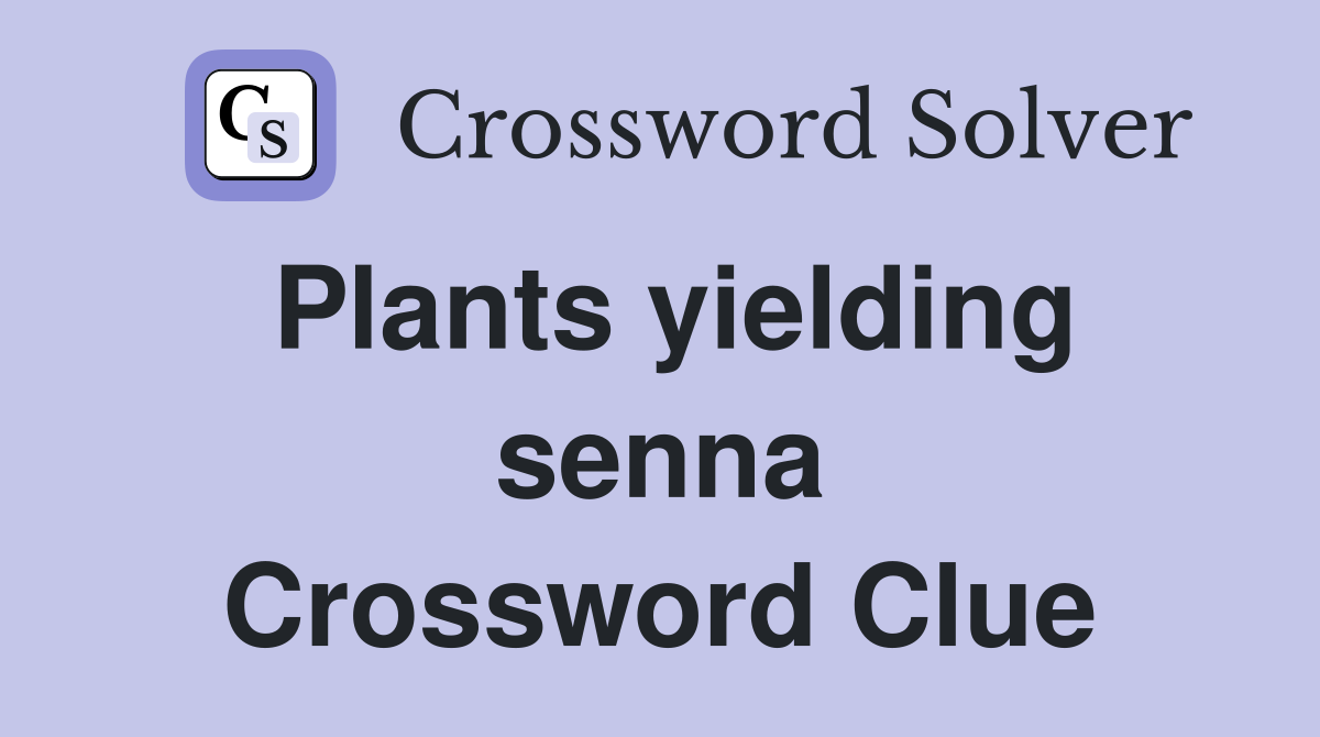Plants yielding senna Crossword Clue