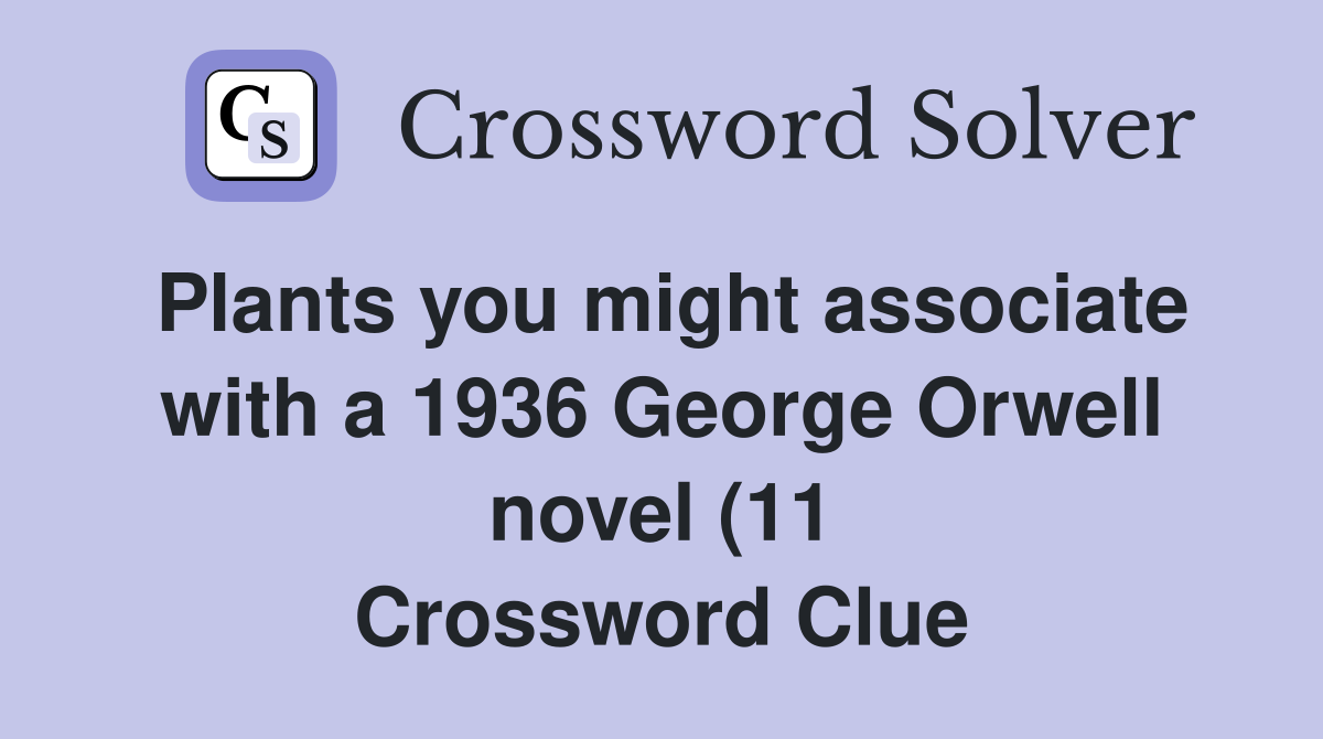 Plants you might associate with a 1936 George Orwell novel (11 Plants you might associate with a 1936 George Orwell novel (11