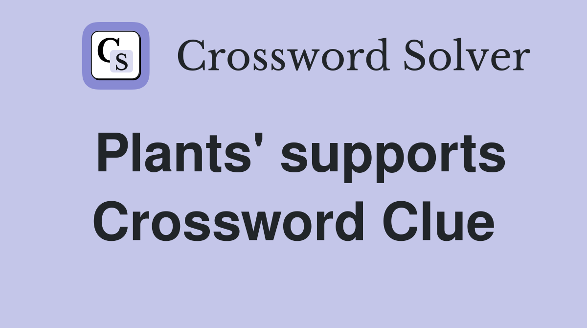 Plants' supports Crossword Clue